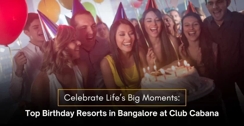 Top Birthday Resorts In Bangalore At Club Cabana